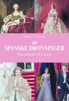 Spanske dronninger – Fra Isabella til Letizia, Nellie Vierhout