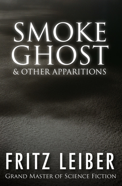 Smoke Ghost & Other Apparitions, Fritz Leiber