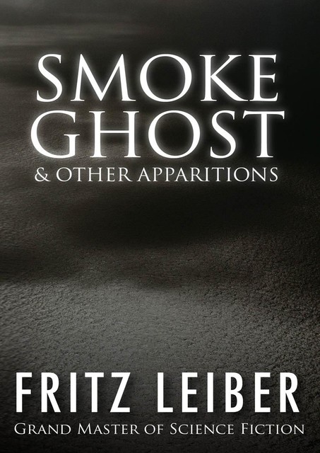 Smoke Ghost & Other Apparitions, Fritz Leiber