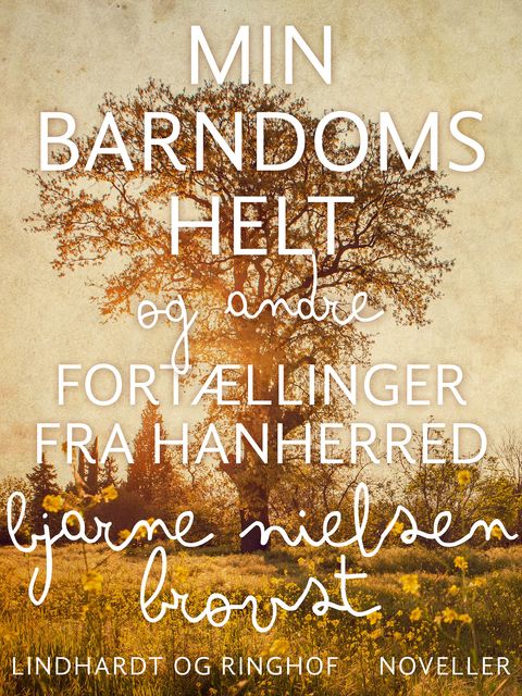 Min barndoms helt og andre fortællinger fra Hanherred, Bjarne Nielsen Brovst