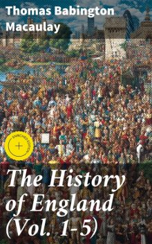 The History of England (Vol. 1–5), Thomas Babington Macaulay