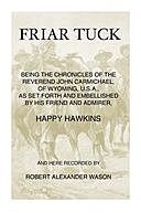 Friar Tuck Being the Chronicles of the Reverend John Carmichael, of Wyoming, U. S. A, Robert Alexander Wason