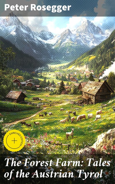 The Forest Farm: Tales of the Austrian Tyrol, Peter Rosegger