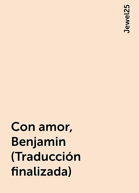 Con amor, Benjamin (Traducción finalizada), Jewel25