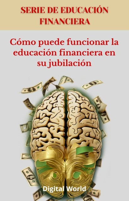 Cómo puede funcionar la educación financiera en su jubilación, Digital World