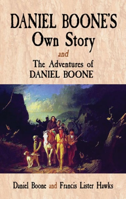 Daniel Boone's Own Story & The Adventures of Daniel Boone, Daniel Boone, Francis Lister Hawkes