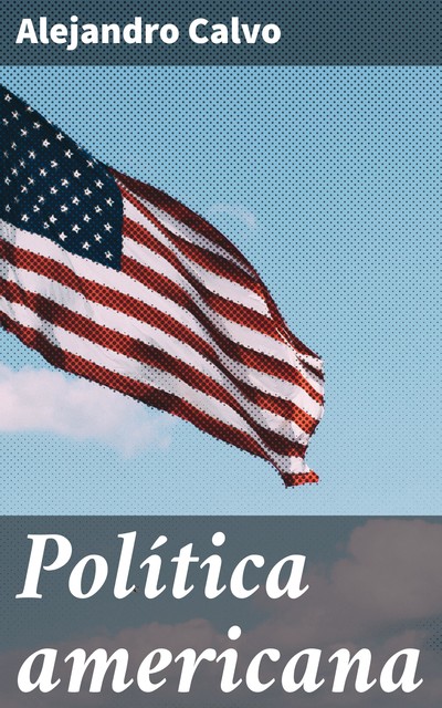Política americana, Alejandro Calvo
