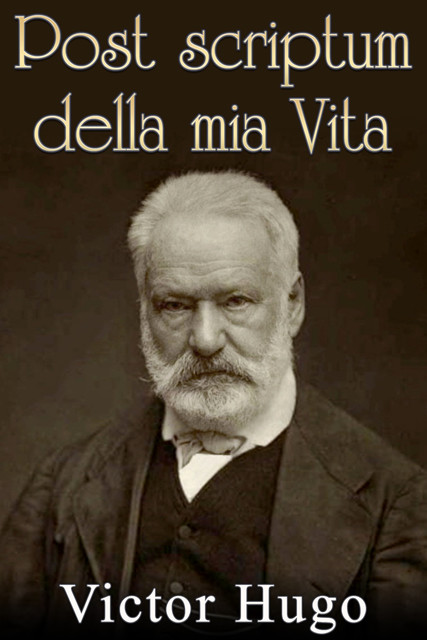 Post scriptum della mia vita – pagine postume, Victor Hugo