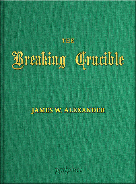 The Breaking Crucible, and Other Translations of German Hymns, James Alexander