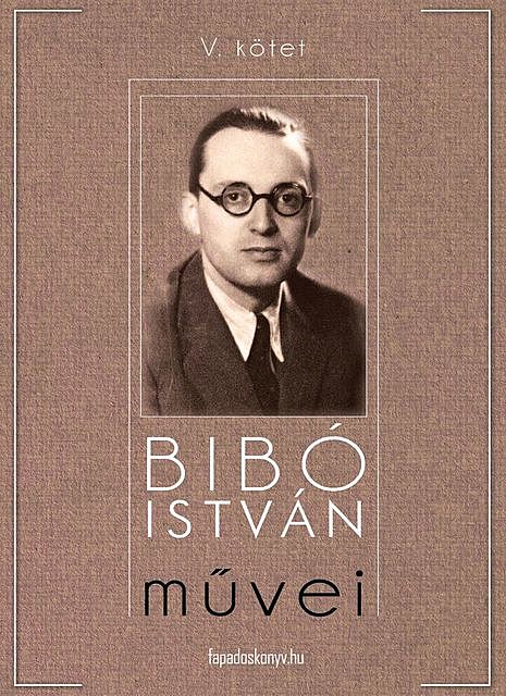 Bibó István művei V. kötet, Bibó István