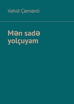 Mən sadə yolçuyam, Vahid Çəmənli