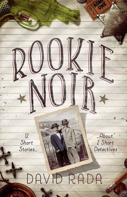Rookie Noir: 12 Short Stories About 2 Short Detectives, David Rada
