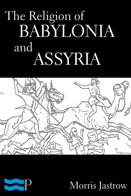 The Religion of Babylonia and Assyria, Morris Jastrow