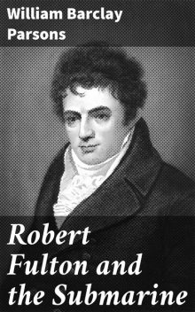 Robert Fulton and the Submarine, William Parsons