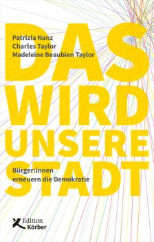 Das wird unsere Stadt, Patrizia Nanz, Charles Taylor, Madeleine Beaubien Taylor