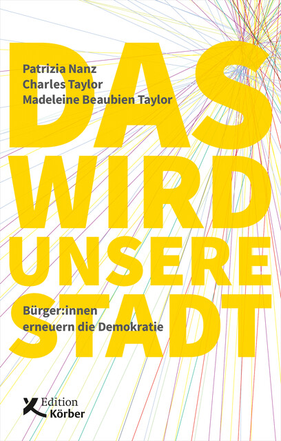 Das wird unsere Stadt, Patrizia Nanz, Charles Taylor, Madeleine Beaubien Taylor