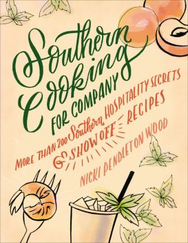 Southern Cooking for Company: More than 200 Southern Hospitality Secrets and Show-Off Recipes, Nicki Pendleton Wood