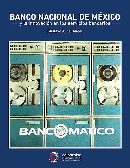 Banco Nacional de México y la innovación en los servicios bancarios, Gustavo A. del Ángel