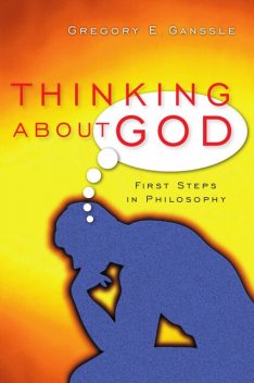 Thinking About God, Gregory E. Ganssle