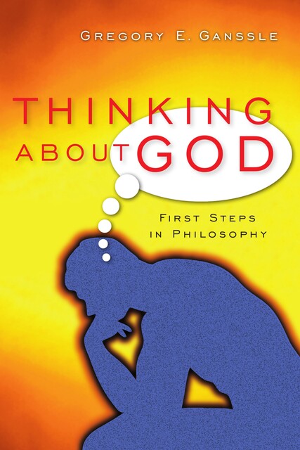 Thinking About God, Gregory E. Ganssle