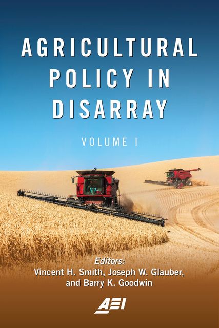 Agricultural Policy in Disarray, Barry K. Goodwin, Joseph W. Glauber, Vincent H. Smith