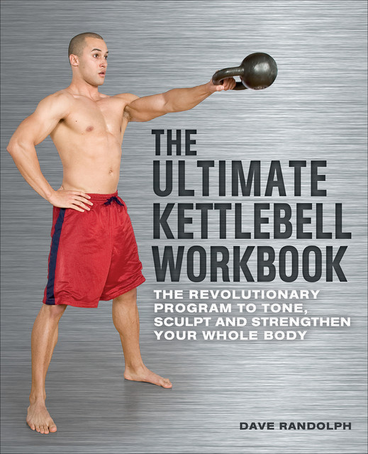 The Ultimate Kettlebell Workbook, Dave Randolph