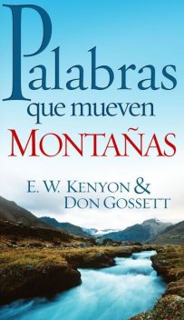 Palabras Que Mueven Montanas, Don Gossett, E.W.Kenyon