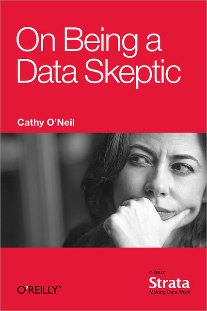 On Being a Data Skeptic, Cathy O’Neil