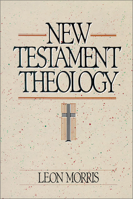 New Testament Theology, Leon Morris