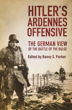 Hitler?s Ardennes Offensive, Danny S. Parker