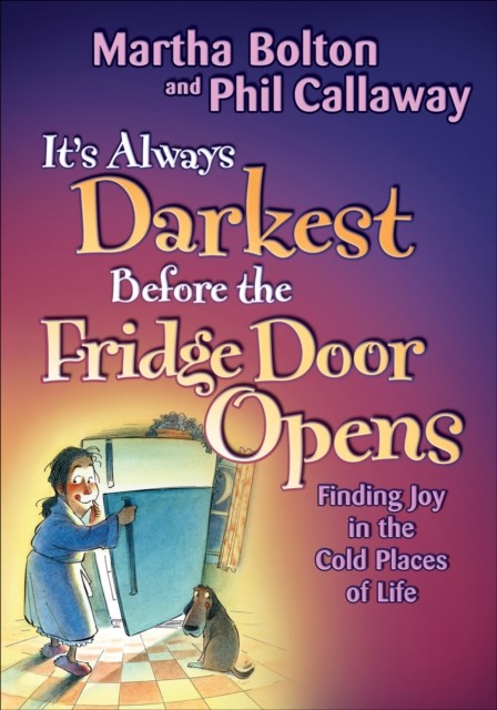 It's Always Darkest Before the Fridge Door Opens, Martha Bolton