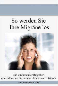 So werde ich meine Migräne los, Hans-Peter Wolff