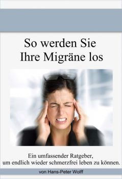 So werde ich meine Migräne los, Hans-Peter Wolff