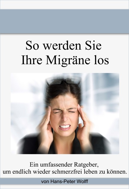 So werde ich meine Migräne los, Hans-Peter Wolff