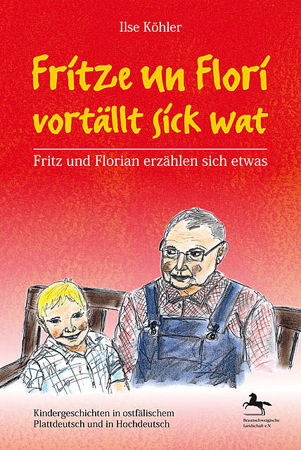 Fritze un Flori vortällt sick wat – Fritz und Florian erzählen sich etwas, Ilse Köhler