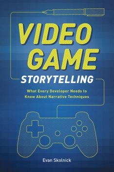 Video Game Storytelling, Evan Skolnick