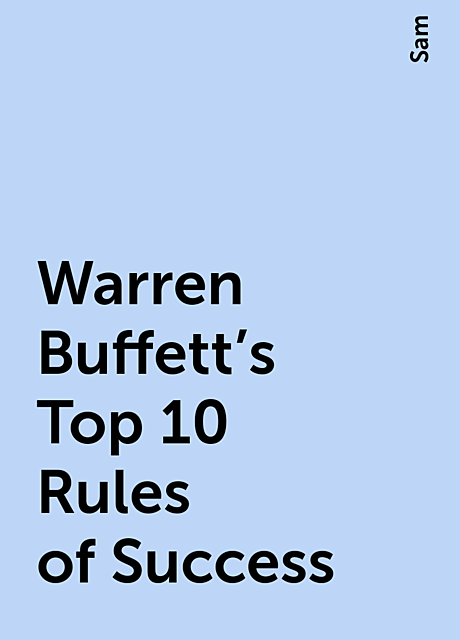 Warren Buffett's Top 10 Rules of Success, Sam