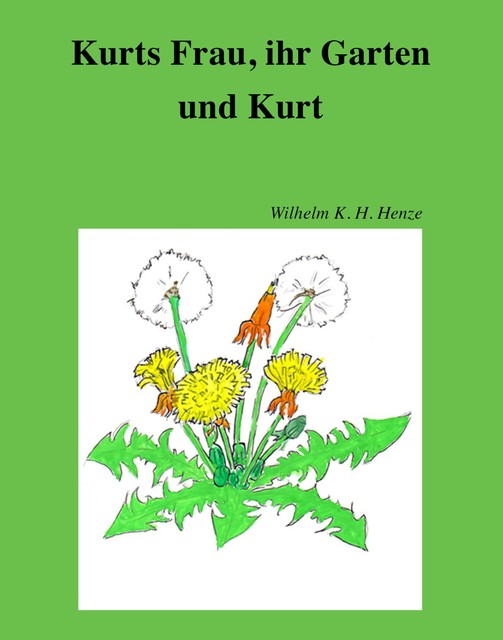 Kurts Frau, ihr Garten und Kurt, Wilhelm K.H. Henze