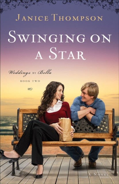 Swinging on a Star (Weddings by Bella Book #2), Janice Thompson