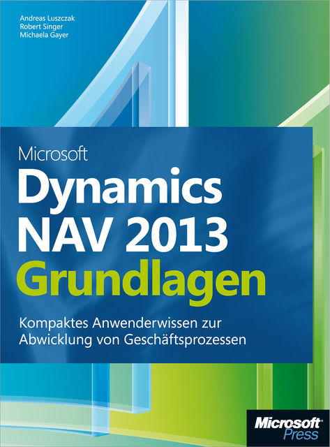 Microsoft Dynamics NAV 2013 – Grundlagen, Andreas Luszczak, Michaela Gayer, Robert Singer