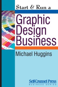 Start & Run a Graphic Design Business, Michael Huggins