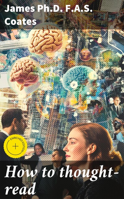 How to thought-read, James Ph.D. F.A. S. Coates