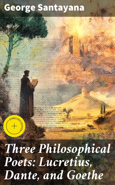 Three Philosophical Poets: Lucretius, Dante, and Goethe, George Santayana