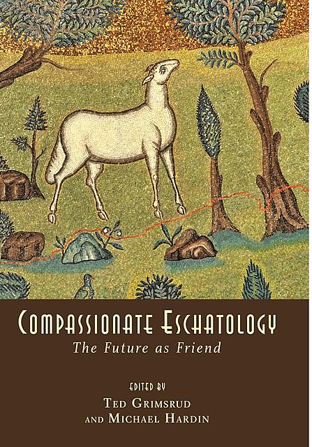 Compassionate Eschatology, Michael Hardin, Ted Grimsrud