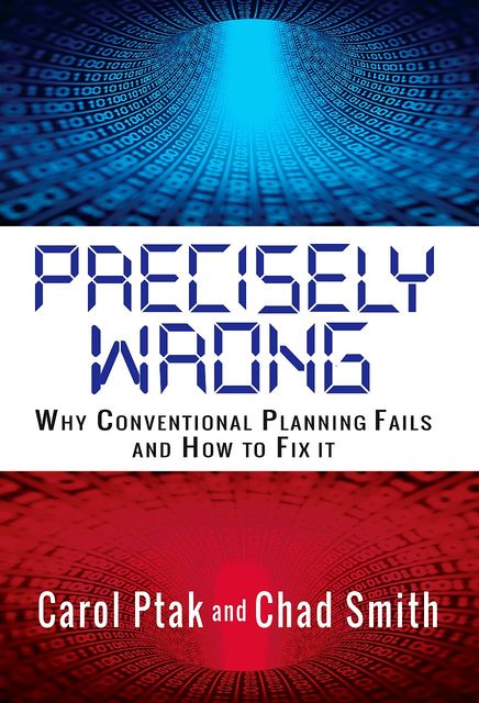 Precisely Wrong: Why Conventional Planning Systems Fail, Carol Ptak, Chad Smith
