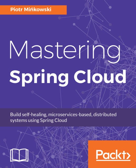 Mastering Spring Cloud, Piotr Mińkowski
