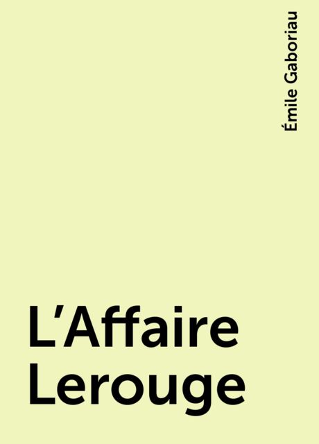 L’Affaire Lerouge, Émile Gaboriau