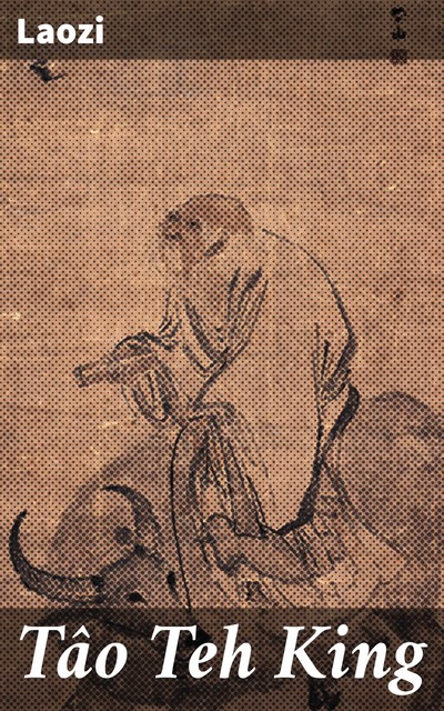 The Tao Teh King, or the Tao and its Characteristics, Lao-Tzu