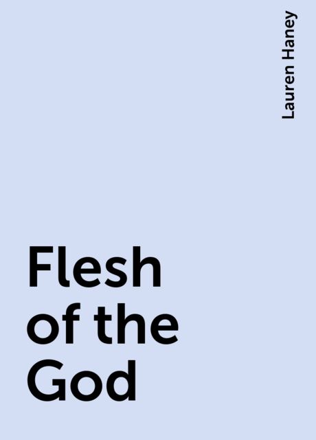 Flesh of the God, Lauren Haney