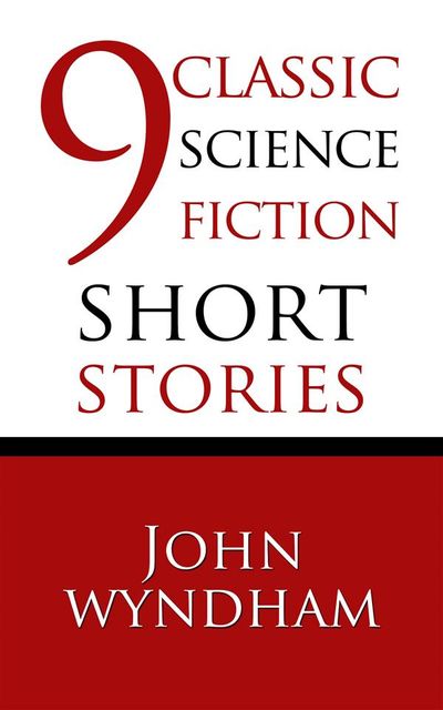 9 Classic Science Fiction Short Stories, John Wyndham